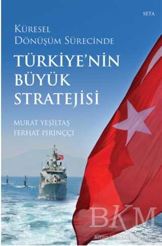 Küresel Dönüşüm Sürecinde Türkiye`nin Büyük Stratejisi