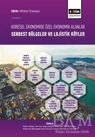Küresel Ekonomide Özel Ekonomik Alanlar; Serbest Bölgeler ve Lojistik Köyler - Eğitim Yayınevi - Bilimsel Eserler