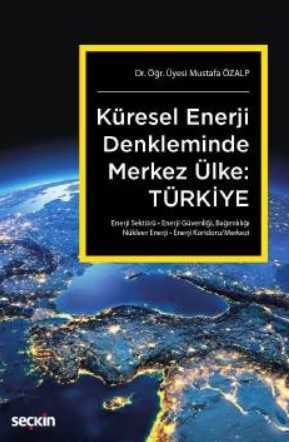 Küresel Enerji Denkleminde Merkez Ülke: Türkiye