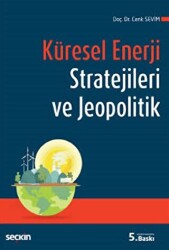 Küresel Enerji Stratejileri ve Jeopolitik - Seçkin Yayıncılık