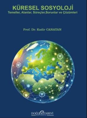 Küresel Sosyoloji-Temeller, Alanlar, Süreçler, Sorunlar ve Çözümleri - 1