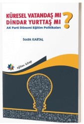 Küresel Vatandaş Mı? Dindar Yurttaş Mı? AK Parti Dönemi Eğitim Politikaları - Eğiten Kitap