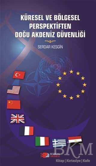 Küresel ve Bölgesel Perspektiften Doğu Akdeniz Güvenliği - Berikan Yayınevi