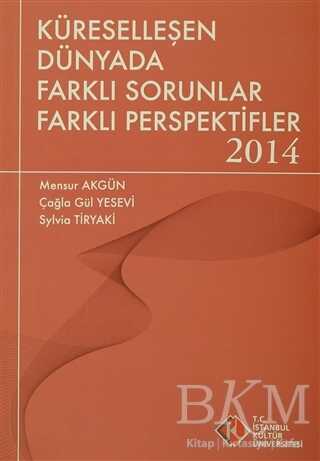 Küreselleşen Dünyada Farklı Sorunlar Farklı Perspektifler 2014 - İstanbul Kültür Üniversitesi - İKÜ Yayınevi