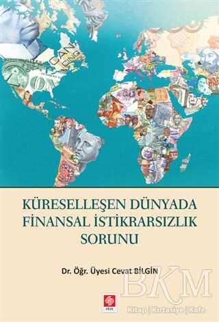 Küreselleşen Dünyada Finansal İstikrarsızlık Sorunu - Ekin Basım Yayın