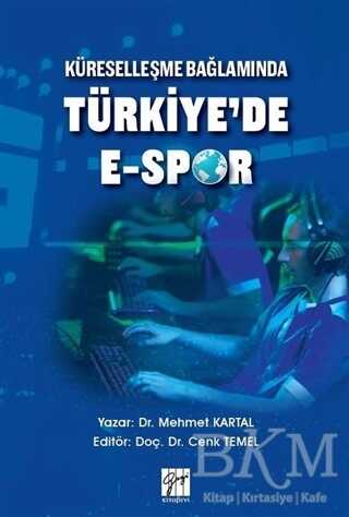Küreselleşme Bağlamında Türkiye`de E-Spor - Gazi Kitabevi