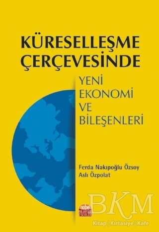 Küreselleşme Çerçevesinde Yeni Ekonomi ve Bileşenleri - Nobel Bilimsel Eserler
