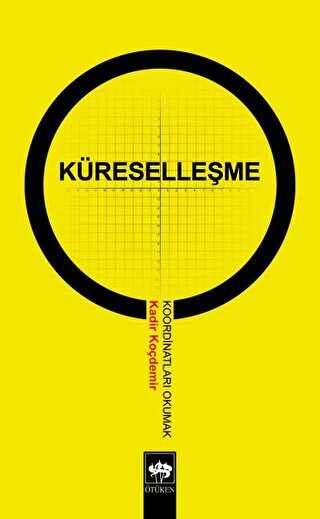 Küreselleşme Koordinatları Okumak - Ötüken Neşriyat