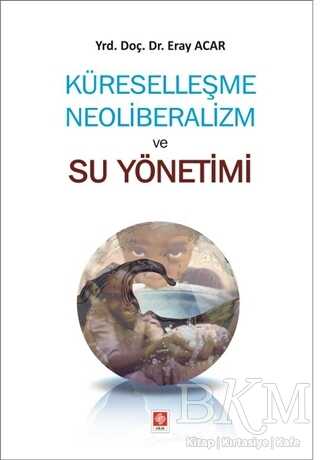 Küreselleşme Neoliberalizm ve Su Yönetimi - Ekin Basım Yayın