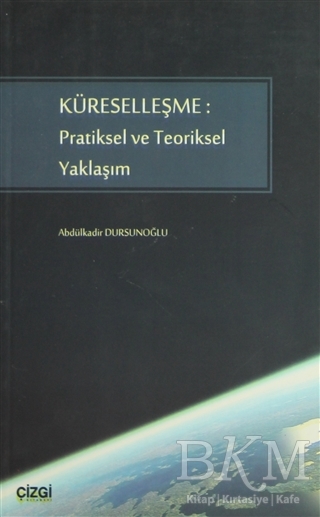Küreselleşme: Pratiksel ve Teoriksel Yaklaşım - Çizgi Kitabevi Yayınları