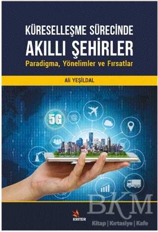 Küreselleşme Sürecinde Akıllı Şehirler: Paradigma, Yönelimler ve Fırsatlar - Kriter Yayınları