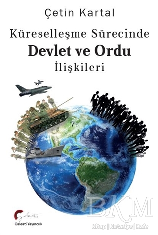 Küreselleşme Sürecinde Devlet ve Ordu İlişkileri - Galeati Yayıncılık