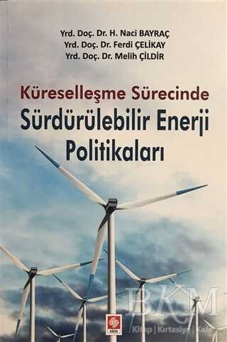 Küreselleşme Sürecinde Sürdürülebilir Enerji Politikaları - Ekin Basım Yayın
