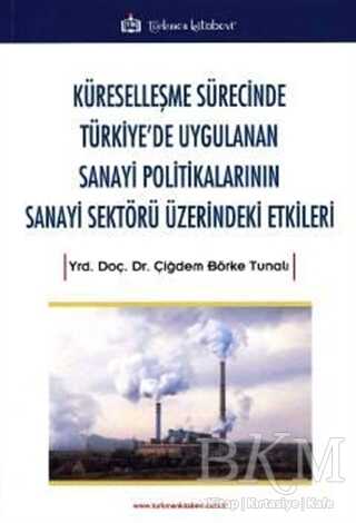 Küreselleşme Sürecinde Türkiye`de Uygulanan Sanayi Politikalarının Sanayi Sektörü Üzerindeki Etkiler