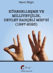 Küreselleşme ve Milliyetçilik Devlet Bahçeli MHP’si 1997-2023 - Galeati Yayıncılık
