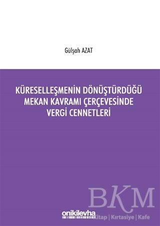 Küreselleşmenin Dönüştürdüğü Mekan Kavramı Çerçevesinde Vergi Cennetleri - On İki Levha Yayınları