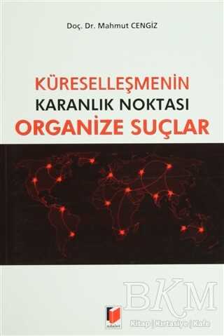Küreselleşmenin Karanlık Noktası Organize Suçlar - Adalet Yayınevi