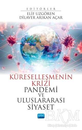 Küreselleşmenin Krizi Pandemi ve Uluslararası Siyaset - Nobel Akademik Yayıncılık