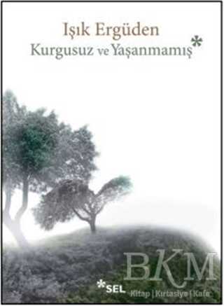 Kurgusuz ve Yaşanmamış - Sel Yayıncılık