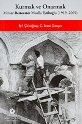 Kurmak ve Onarmak: Mimar-Restoratör Mualla Eyüboğlu 1919-2009 - İstanbul Araştırmaları Enstitüsü