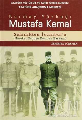 Kurmay Yüzbaşı Mustafa Kemal Selanikten İstanbul`a