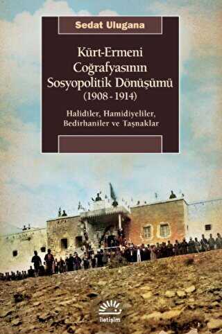 Kürt - Ermeni Coğrafyasının Sosyopolitik Dönüşümü 1908-1914