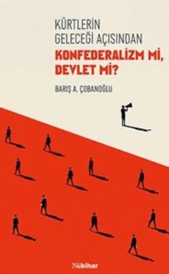 Kürtlerin Geleceği Açısından Konfederalizm mi Devlet mi? - 1