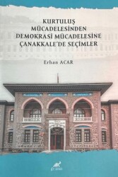 Kurtuluş Mücadelesinden Demokrasi Mücadelesine Çanakkale`de Seçimler - Paradigma Akademi Yayınları