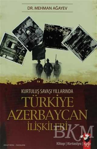 Kurtuluş Savaşı Yıllarında Türkiye Azerbaycan İlişkileri - IQ Kültür Sanat Yayıncılık