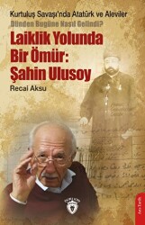 Kurtuluş Savaşı’nda Atatürk ve Aleviler-Dünden Bugüne Nasıl Gelindi?- Laiklik Yolunda Bir Ömür: Şahin Ulusoy - Dorlion Yayınları