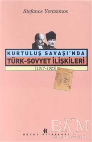 Kurtuluş Savaşı’nda Türk-Sovyet İlişkileri 1917-1923