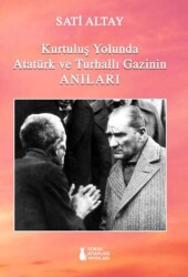 Kurtuluş Yolunda Atatürk ve Turhallı Gazinin Anıları - Sokak Kitapları Yayınları