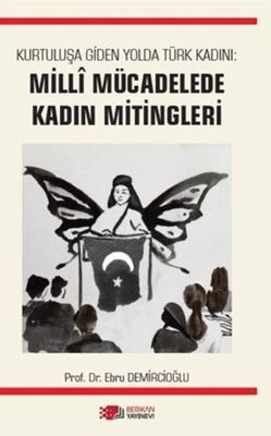 Kurtuluşa Giden Yolda Türk Kadını: Milli Mücadelede Kadın Mitingleri - 1