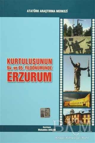 Kurtuluşunun 94. ve 95. Yıldönümünde Erzurum - Atatürk Araştırma Merkezi