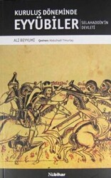 Kuruluş Döneminde Eyyubiler - Selahaddin`in Devleti - Nubihar Yayınları