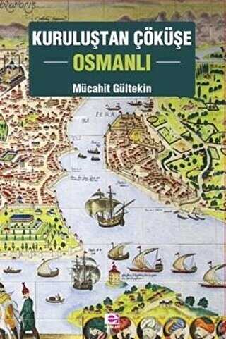 KURULUŞTAN ÇÖKÜŞE OSMANLI - E Yayınları