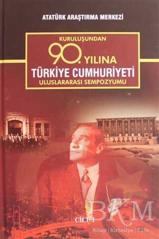 Kuruluşundan 90. Yılına Türkiye Cumhuriyeti Uluslararası Sempozyumu Cilt 1