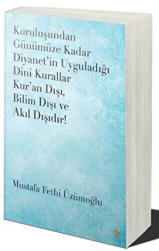 Kuruluşundan Günümüze Kadar Diyanet’in Uyguladığı Dini Kurallar Kur’an Dışı. Bilim Dışı ve Akıl Dışıdır - Cinius Yayınları