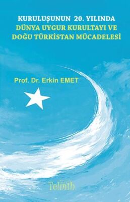 Kuruluşunun 20. Yılında Dünya Uygur Kurultayı ve Doğu Türkistan Mücadelesi - 1