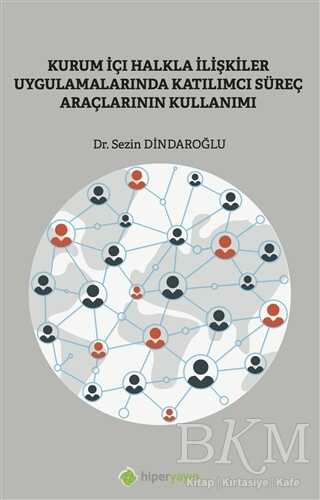 Kurum İçi Halkla İlişkiler Uygulamalarında Katılımcı Süreç Araçlarının Kullanımı - Hiperlink Yayınları