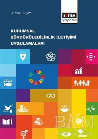 Kurumsal Sürdürülebilirlik İletişimi Uygulamaları - Eğitim Yayınevi - Bilimsel Eserler