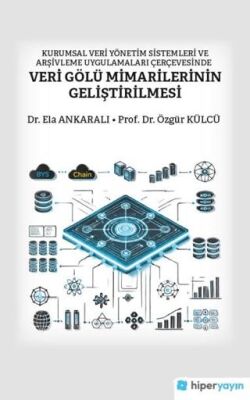 Kurumsal Veri Yönetim Sistemleri ve Arşivleme Uygulamaları Çerçevesinde Veri Gölü Mimarilerinin Geli - 1