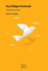 Kuş Gölgesi Avlamak- Yozlaşmanın İcadı - Zarif Yayınları