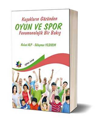 Kuşakların Gözünden Oyun ve Spor - Fenomonolojik Bir Bakış - Eğiten Kitap