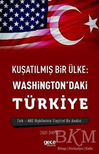 Kuşatılmış Bir Ülke: Washington`daki Türkiye