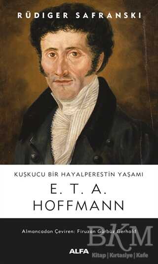 Kuşkucu Bir Hayalperestin Yaşamı - E. T. A. Hoffmann - 2