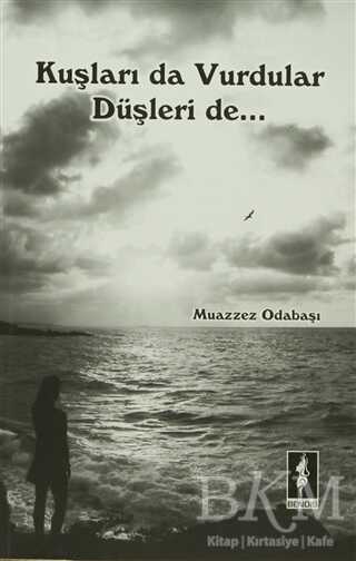 Kuşları Da Vurdular Düşleri De - Bendis Yayıncılık