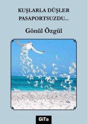 Kuşlarla Düşler Pasaportsuzdu… - Gita Yayınları