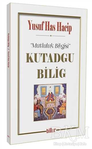 Kutadgu Bilig - Mutluluk Bilgisi - Billur Yayınları