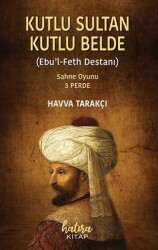 Kutlu Sultan Kutlu Belde Ebu`l Feth Destanı - Hatıra Kitap